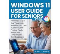 Windows 11 User Guide For Seniors: A Complete Step-by-Step Visual Guide with Large Text, Clear Illustrations, and Practical Tips to Master Your Computer with Confidence