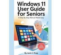 Windows 11 User Guide For Seniors: A Step By Step Manual Made Easy