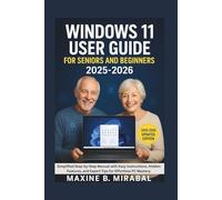 Windows 11 User Guide For Seniors and Beginners 2025-2026: Simplified Step-by-Step Manual with Easy Instructions, Hidden Features, and Expert Tips for ... Made Simple for Seniors and Beginners)