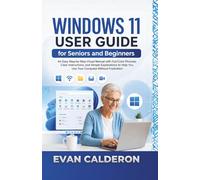 WINDOWS 11 USER GUIDE for Seniors and Beginners: An Easy Step-by-Step Visual Manual with Full-Color Pictures, Clear Instructions, and Simple ... Without Frustration (Easy-to-use Guides)