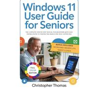 Windows 11 User Guide For Seniors: The Complete Step-by-step Manual For Beginners With Easy Instructions To Master The Basics And Stay Connected