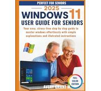 Windows 11 User Guide for Seniors: Your Easy, Stress-Free Step by Step Guide to Master Windows Effortlessly With Simple Explanations and Illutrated Instructions (windows 11 series)