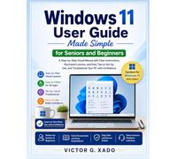 Windows 11 User Guide Made Simple for Seniors and Beginners: A Step-by-Step Visual Manual with Clear Instructions, Illustrated Lessons, and Easy Tips ... Use, and Troubleshoot Your PC with Confidence