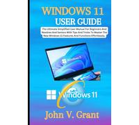 WINDOWS 11 USER GUIDE: The Ultimate Simplified User Manual For Beginners And Newbies And Seniors With Tips And Trick To Master The New Windows 11 Features And Functions Effortlessly.
