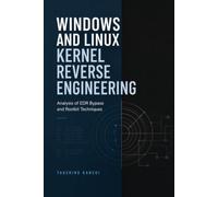 Windows and Linux Kernel Reverse Engineering: Analysis of EDR Bypass and Rootkit Techniques