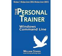Windows Command Line: The Personal Trainer for Windows 7, Windows Server 2008 & Windows Server 2008 R2