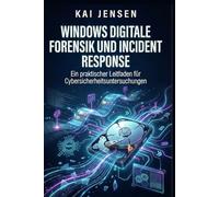 Windows Digitale Forensik und Incident Response: Ein praktischer Leitfaden für Cybersicherheitsuntersuchungen