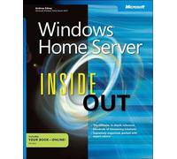 Windows Home Server Inside Out: The Ultimate, In-depth Windows Home Server Reference