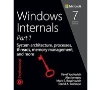 Windows Internals, Part 1 System architecture, processes, threads, memory man...