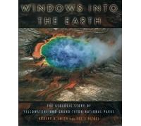 Windows into the Earth: The Geologic Story of Yellowstone and Grand Teton National Parks