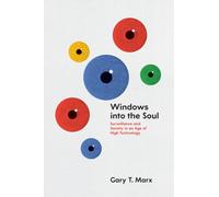 Windows into the Soul : Surveillance and Society in an Age of High Technology