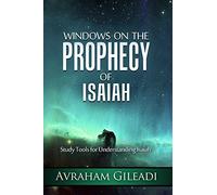 Windows on the Prophecy of Isaiah: Study Tools for Understanding Isaiah