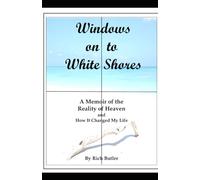 Windows on to White Shores: A Memoir of the Reality of Heaven and How It Changed My Life