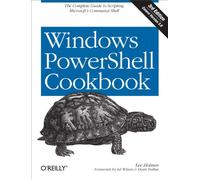 Windows PowerShell Cookbook 3e: The Complete Guide to Scripting Microsoft's Command Shell