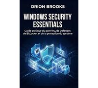 Windows Security Essentials: Guide pratique du pare-feu, de Defender, de BitLocker et de la protection du système