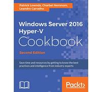 Windows Server 2016 Hyper-V Cookbook - Second Edition