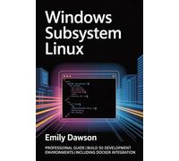 Windows Subsystem Linux: Professional Guide | Build 50 Development Environments | Including Docker Integration