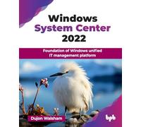 Windows System Center 2022: Foundation of Windows unified IT management platform (English Edition)