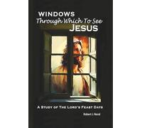 Windows Through Which to See Jesus: A Study of the Lord’s Feast Days