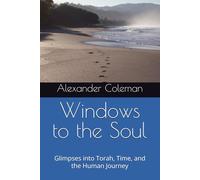 Windows to the Soul: Glimpses into Torah, Time, and the Human Journey