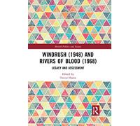 Windrush (1948) and Rivers of Blood (1968): Legacy and Assessment (British Politics and Society)
