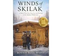 Winds of Skilak: A Tale of True Grit, True Love and Survival in the Alaskan Wilderness: Volume 1