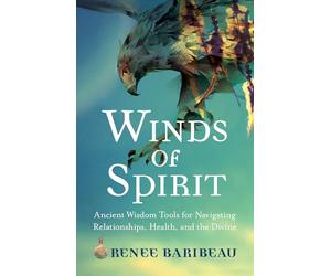 Winds of Spirit: Ancient Wisdom Tools for Navigating Relationships, Health, and the Divine