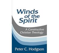 Winds of the Spirit: A Constructive Christian Theology by Peter C. Hodgson (1994-07-01)