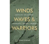 Winds, Waves, and Warriors: Battling the Surf at Normandy, Tarawa, and Inchon