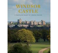Windsor Castle: A Thousand Years of A Royal Palace