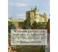 Windsor castle : an historical romance. By: W. Harrison Ainsworth, illustrated By: George Cruikshank and Tony Johannot,With desing By: W. Alfred ... depicts Henry VIII's pursuit of Anne Boleyn.
