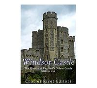Windsor Castle: The History of England’s Oldest Castle Still In Use
