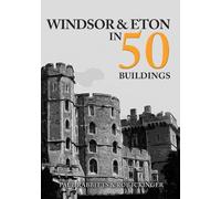 Windsor & Eton in 50 Buildings