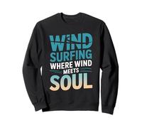 Windsurfing Where Wind Meets Soul Ocean Surfboard Sport Sweatshirt