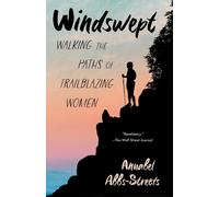 Windswept: Walking the Paths of Trailblazing Women by Annabel Abbs-Streets (Engl