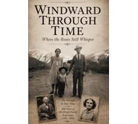 Windward Through Time: Where the Roots Still Whisper