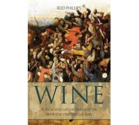 Wine: A Social and Cultural History of the Drink That Changed Our Lives