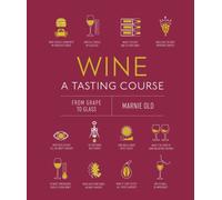 Wine A Tasting Course: From Grape to Glass