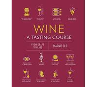 Wine A Tasting Course: From Grape to Glass