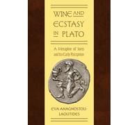 Wine and Ecstasy in Plato : A Metaphor of Sorts and Its Early Reception
