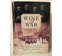 Wine and War: The French, the Nazis, and the Battle for France's Greatest Treasure