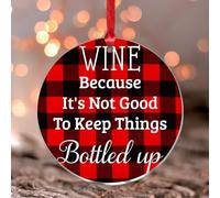 Wine Because It's Not Good To Keep Things Bottled Up Ornament Keepsake Round Christmas Tree Ornament Keepsake Acrylic Christmas Bauble for Holiday Decoration