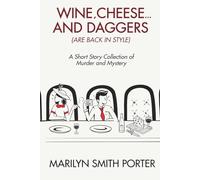 WINE, CHEESE, AND DAGGERS (ARE BACK IN STYLE): A Short Story Collection of Murder and Mystery: 2 (The High Society Detective Series)