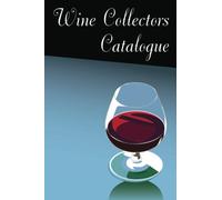 Wine Collectors Catalogue: Easy to use log book for documenting your wine collection