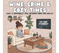 Wine, Crime & Cozy Times: Cozy & Criminally Fun Coloring Book for Adults - Bold and Funny Designs for Relaxation, Wine Lovers & True-Crime Fans