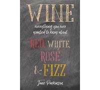 Wine: Everything you ever wanted to know about red, white, rosé & fizz