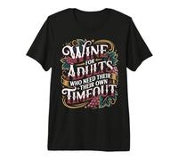 Wine for Adults Who Need Their Own Timeout - Premium T-Shirt