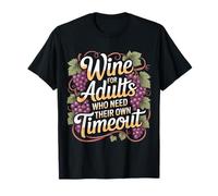Wine for Adults Who Need Their Own Timeout - T-Shirt