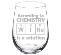 Wine Glass Goblet Funny Geek Nerd Science According To Chemistry Wine Is A Solution (17 oz Stemless)