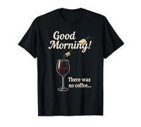 Wine Good Morning There was No Coffee Joke T-Shirt